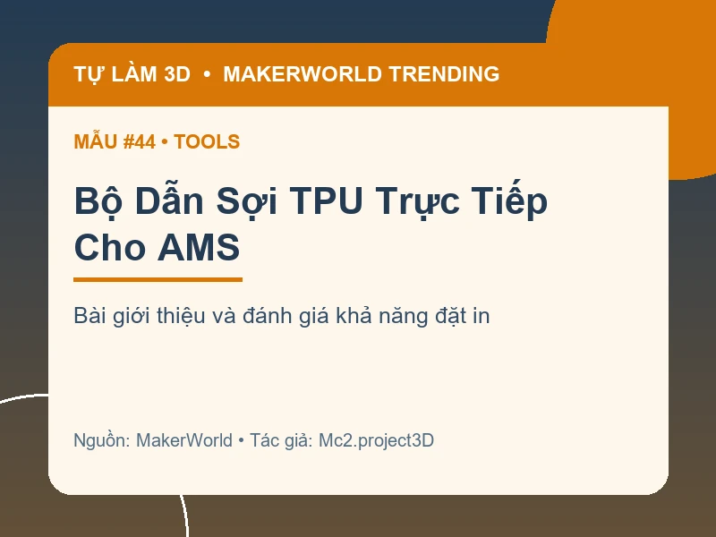 Thẻ thông tin Bộ Dẫn Sợi TPU Trực Tiếp Cho AMS từ danh sách MakerWorld Trending