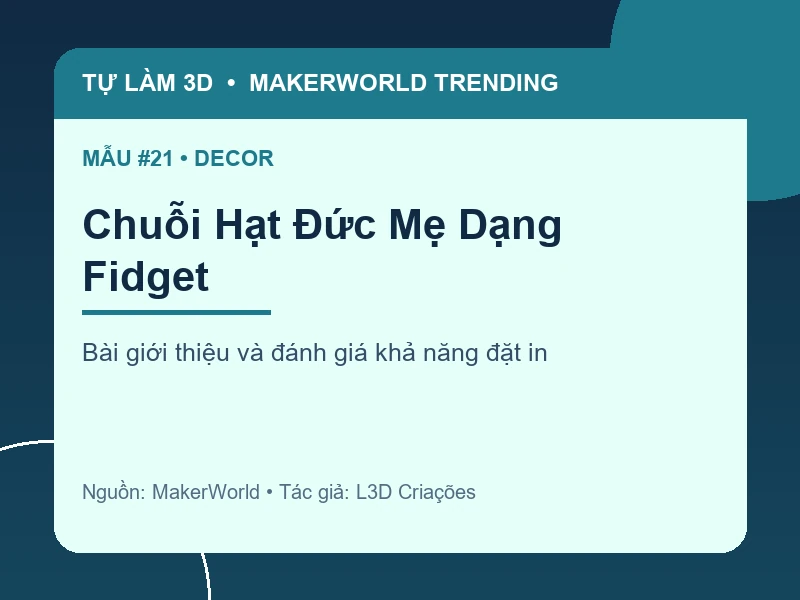 Thẻ thông tin Chuỗi Hạt Đức Mẹ Dạng Fidget từ danh sách MakerWorld Trending