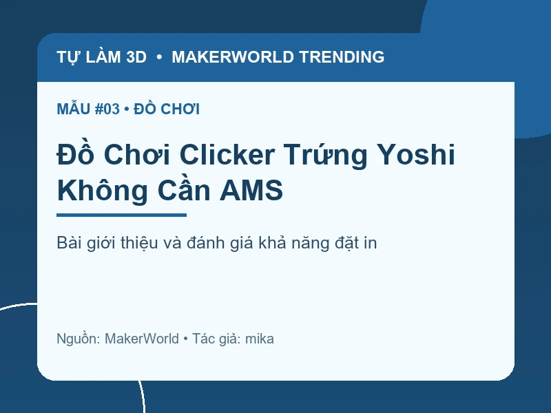 Thẻ thông tin Đồ Chơi Clicker Trứng Yoshi Không Cần AMS từ danh sách MakerWorld Trending