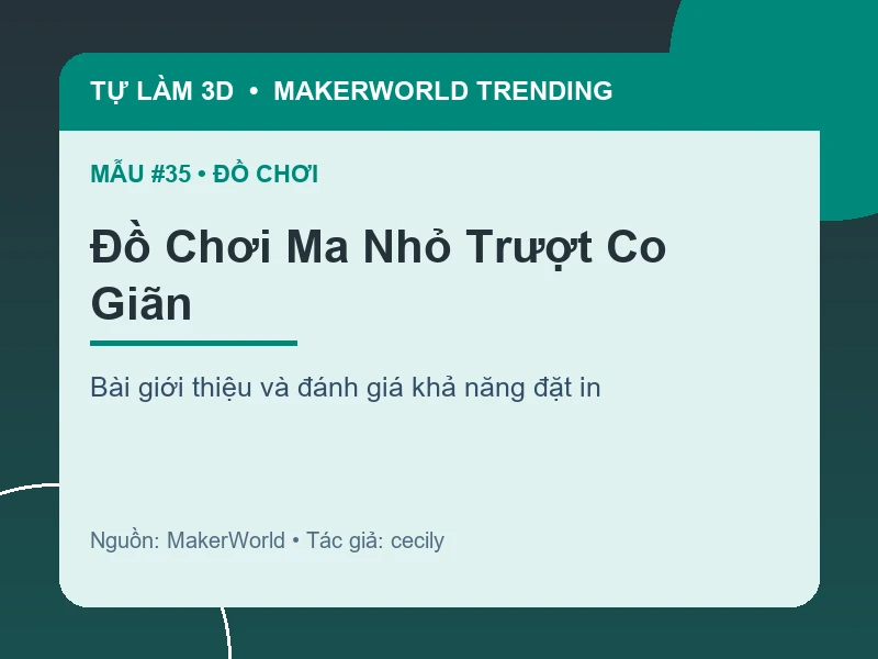Thẻ thông tin Đồ Chơi Ma Nhỏ Trượt Co Giãn từ danh sách MakerWorld Trending