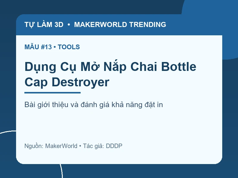 Thẻ thông tin Dụng Cụ Mở Nắp Chai Bottle Cap Destroyer từ danh sách MakerWorld Trending
