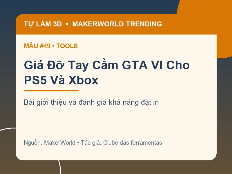 Thẻ thông tin Giá Đỡ Tay Cầm GTA VI Cho PS5 Và Xbox từ danh sách MakerWorld Trending