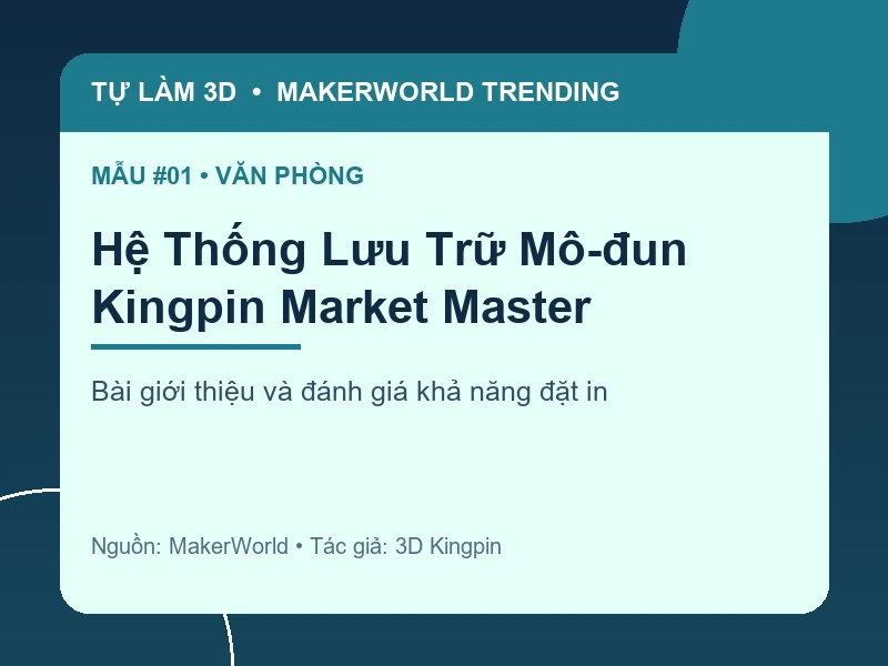 Thẻ thông tin Hệ Thống Lưu Trữ Mô-đun Kingpin Market Master từ danh sách MakerWorld Trending