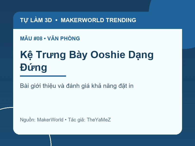 Thẻ thông tin Kệ Trưng Bày Ooshie Dạng Đứng từ danh sách MakerWorld Trending