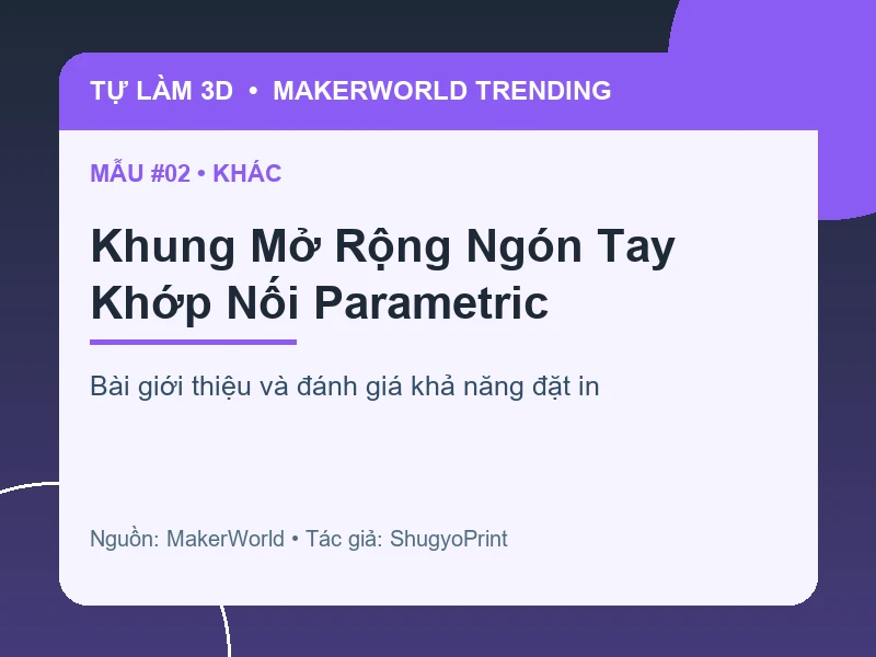 Thẻ thông tin Khung Mở Rộng Ngón Tay Khớp Nối Parametric từ danh sách MakerWorld Trending