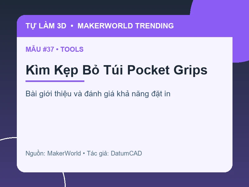 Thẻ thông tin Kìm Kẹp Bỏ Túi Pocket Grips từ danh sách MakerWorld Trending