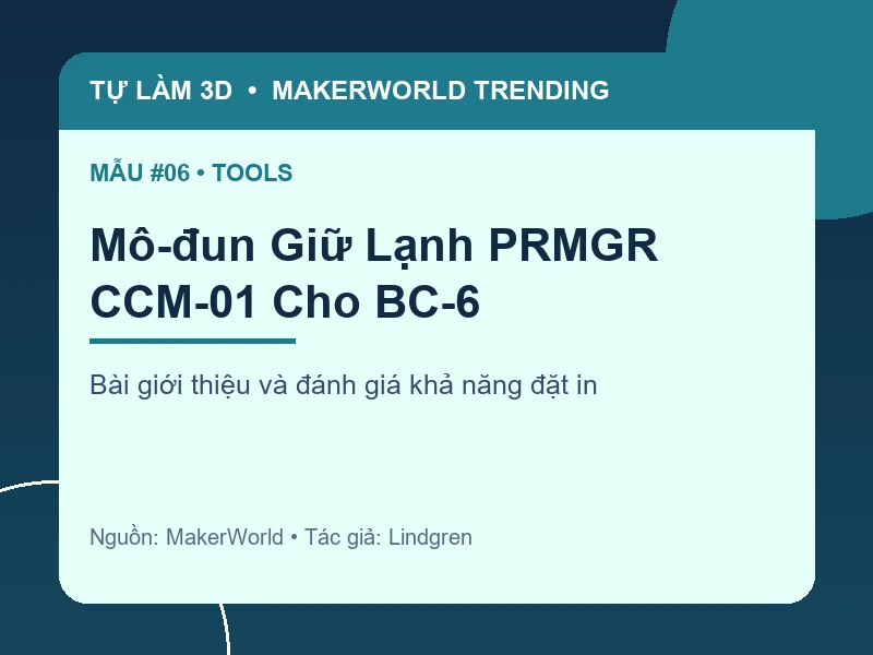 Thẻ thông tin Mô-đun Giữ Lạnh PRMGR CCM-01 Cho BC-6 từ danh sách MakerWorld Trending