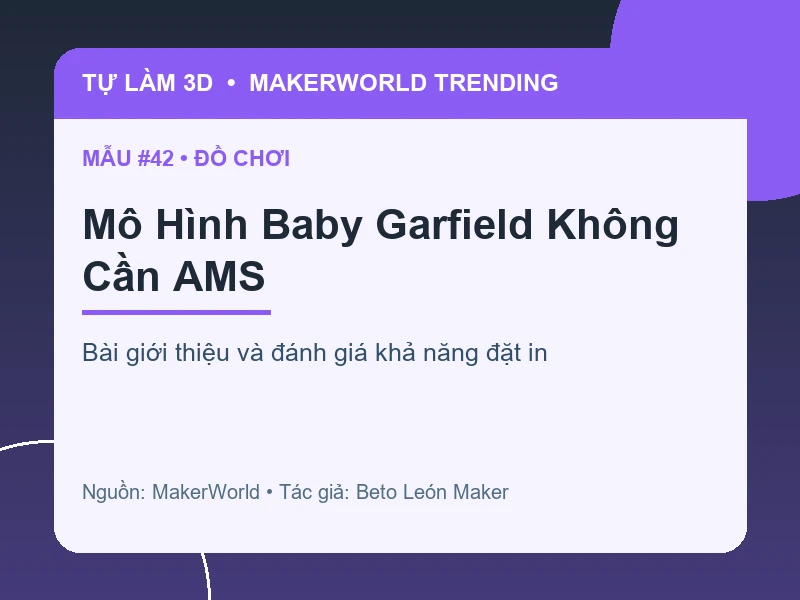 Thẻ thông tin Mô Hình Baby Garfield Không Cần AMS từ danh sách MakerWorld Trending
