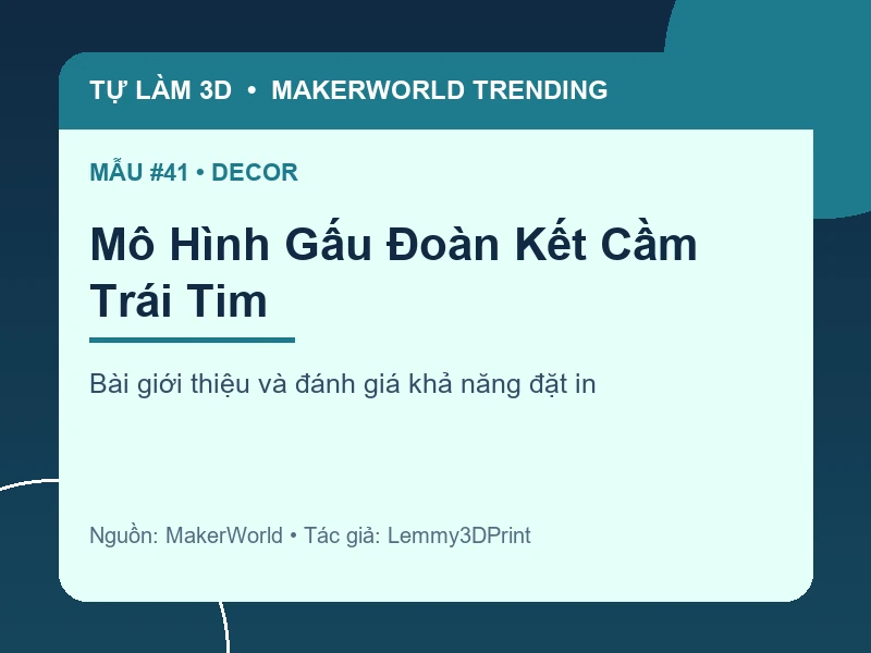 Thẻ thông tin Mô Hình Gấu Đoàn Kết Cầm Trái Tim từ danh sách MakerWorld Trending