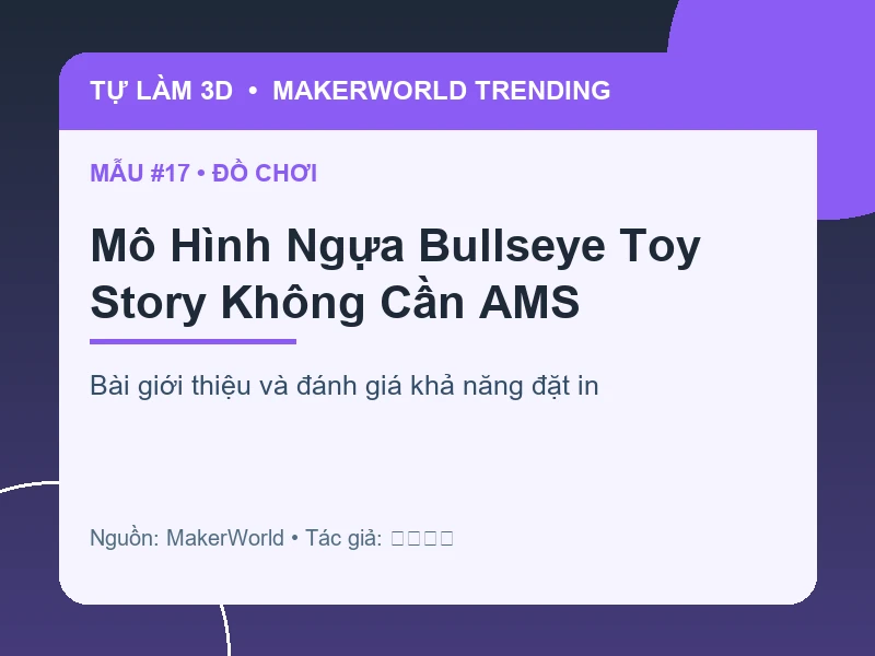 Thẻ thông tin Mô Hình Ngựa Bullseye Toy Story Không Cần AMS từ danh sách MakerWorld Trending