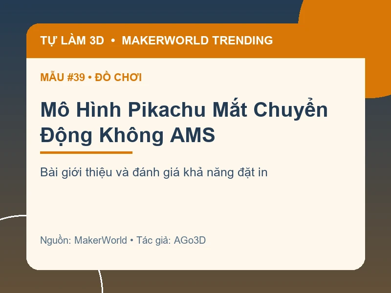 Thẻ thông tin Mô Hình Pikachu Mắt Chuyển Động Không AMS từ danh sách MakerWorld Trending
