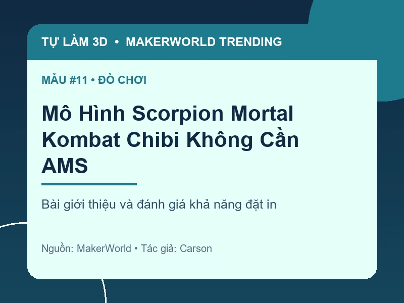 Thẻ thông tin Mô Hình Scorpion Mortal Kombat Chibi Không Cần AMS từ danh sách MakerWorld Trending