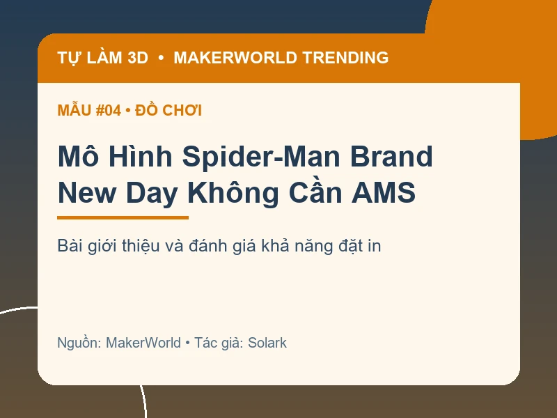 Thẻ thông tin Mô Hình Spider-Man Brand New Day Không Cần AMS từ danh sách MakerWorld Trending