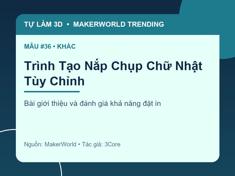 Thẻ thông tin Trình Tạo Nắp Chụp Chữ Nhật Tùy Chỉnh từ danh sách MakerWorld Trending