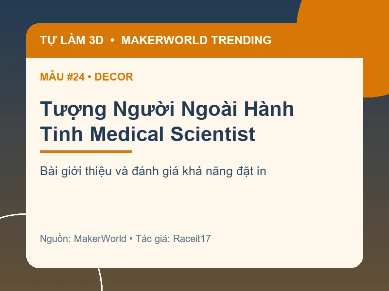 Thẻ thông tin Tượng Người Ngoài Hành Tinh Medical Scientist từ danh sách MakerWorld Trending